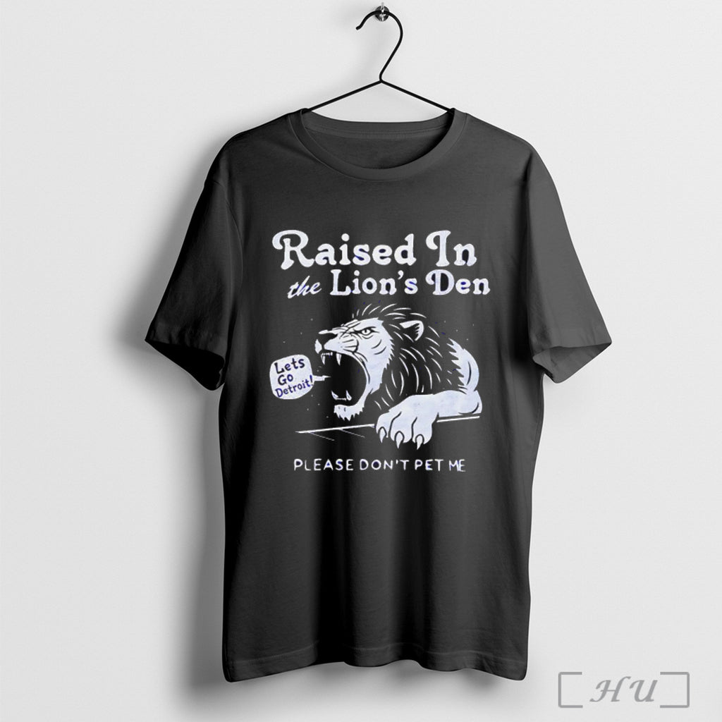 Officials Raised In The Lions Den Please Dont Pet Me T Shirt