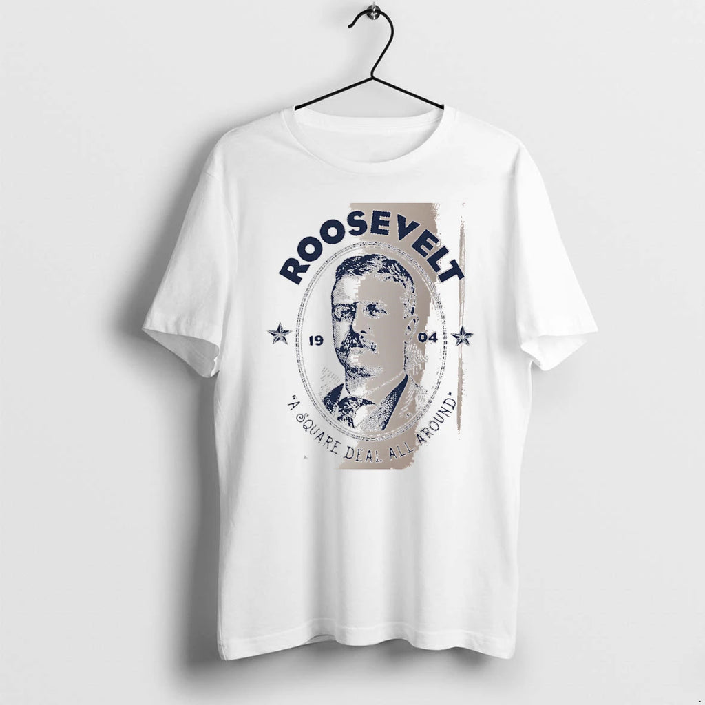 Officials Roosevelt A Square Deal All Around 19 04 Teddy Roosevelt White