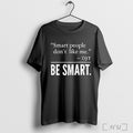 Officials Smart People Dont Like Me Djt Be Smar T Shirt