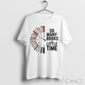 Officials So Many Books So Little Time T Shirt