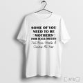 Officials Some Of You Need To Be Mothers For Halloween T Shirt