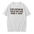 Officials Stop Copying Me Youre Not Even Doing It Right Tee Premium T Shirt