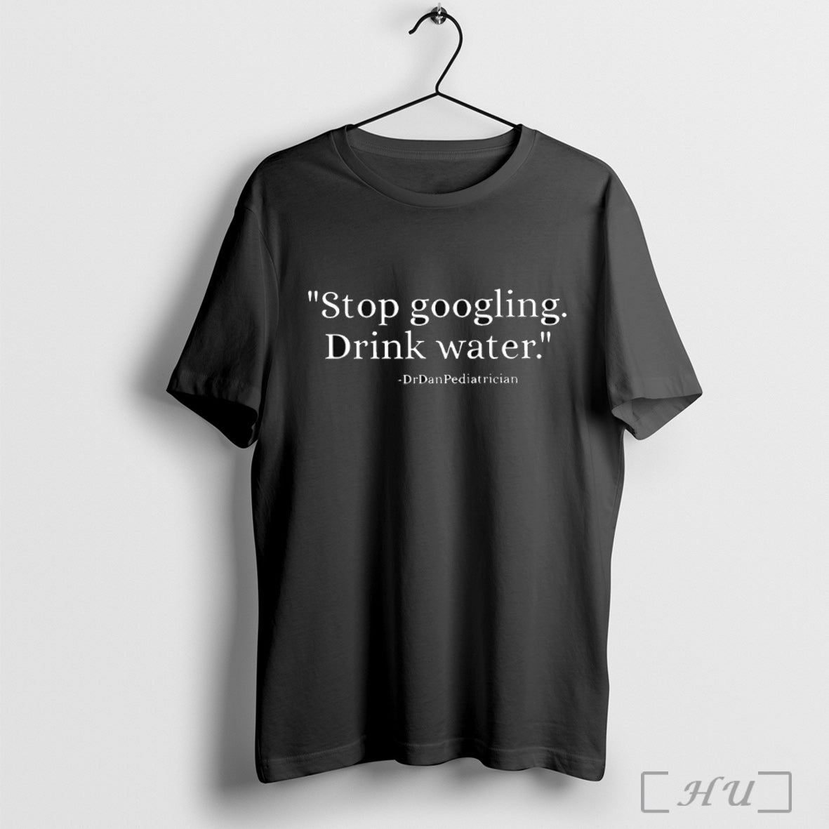 Officials Stop Googling Drink Water Dr Dan Pediatrician T Shirt