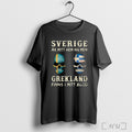 Officials Sverige Ar Mitt Hem Nu Men Grekland Finns I Mitt Blod T Shirt