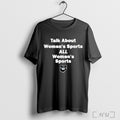 Officials Talk About Womens Sports All Womens Sports T Shirt