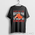 Officials Tempt Not The Righteous Man To Draw His Sword T Shirt