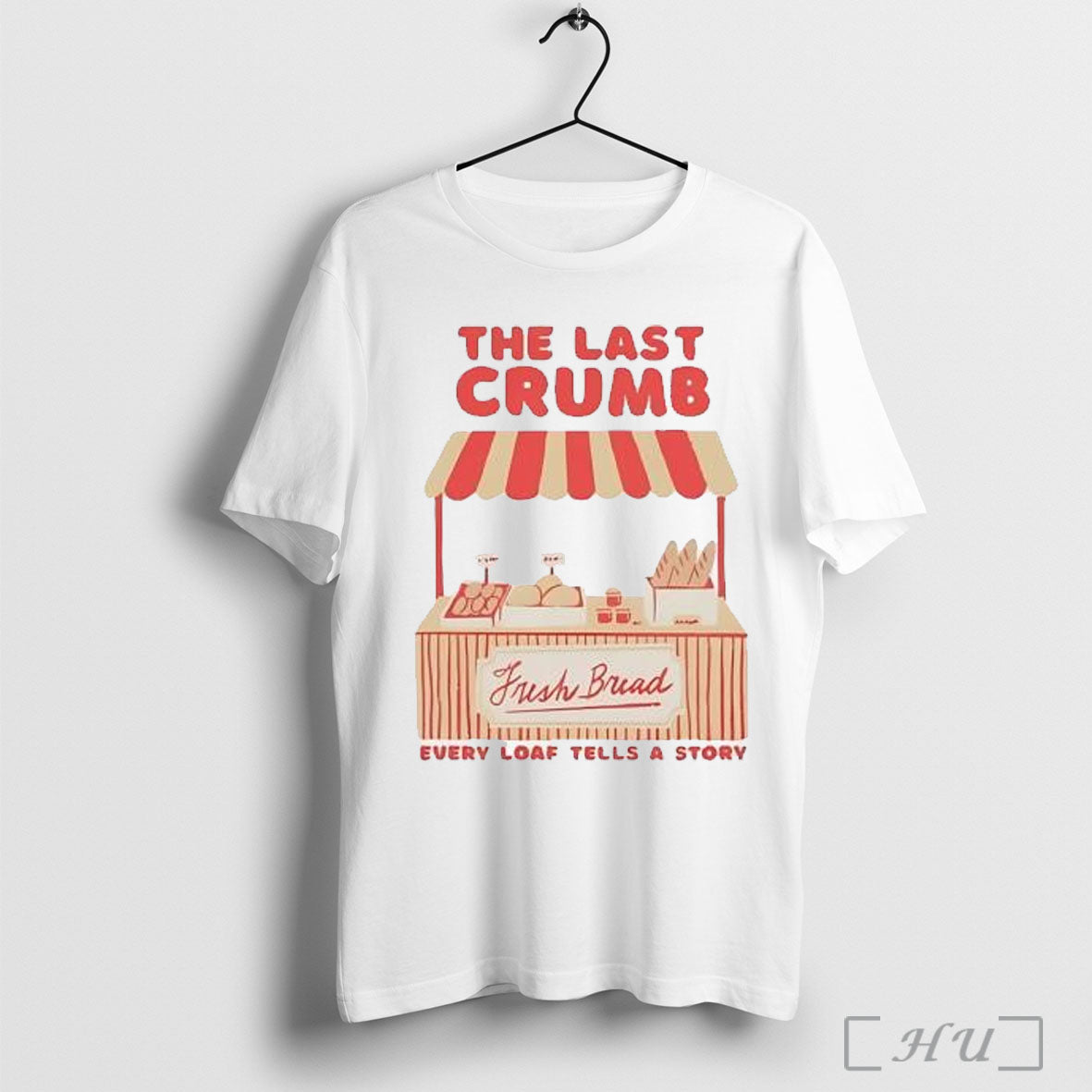 Officials The Last Crumb Fresh Bread Every Loaf Tells A Story T Shirt
