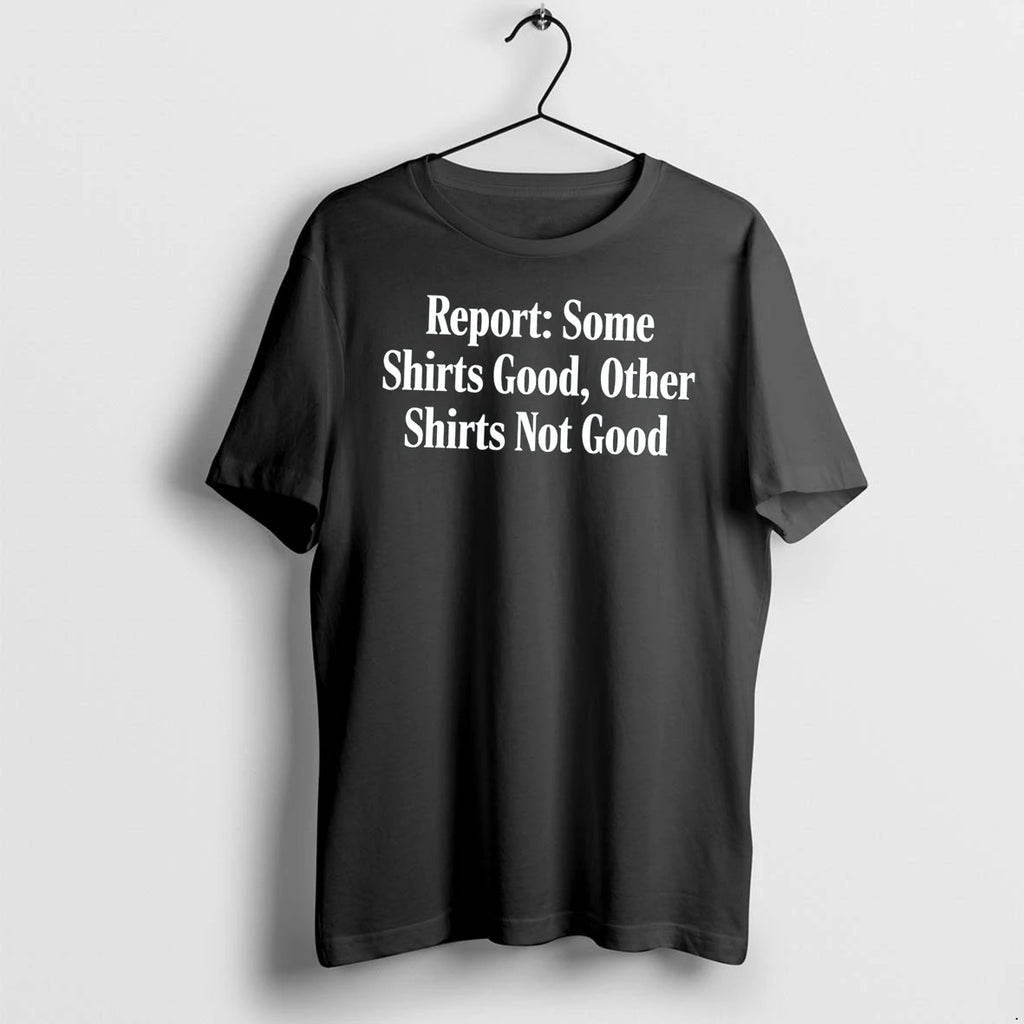 Officials The Onion Report Some Shirts Good Other Shirts Not Good Tee