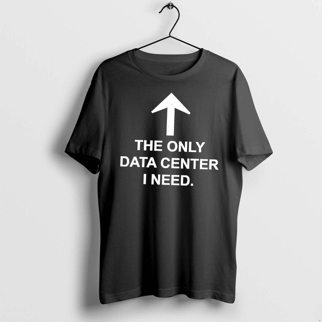 Officials The Only Data Center I Need Tee T Shirt Sweater