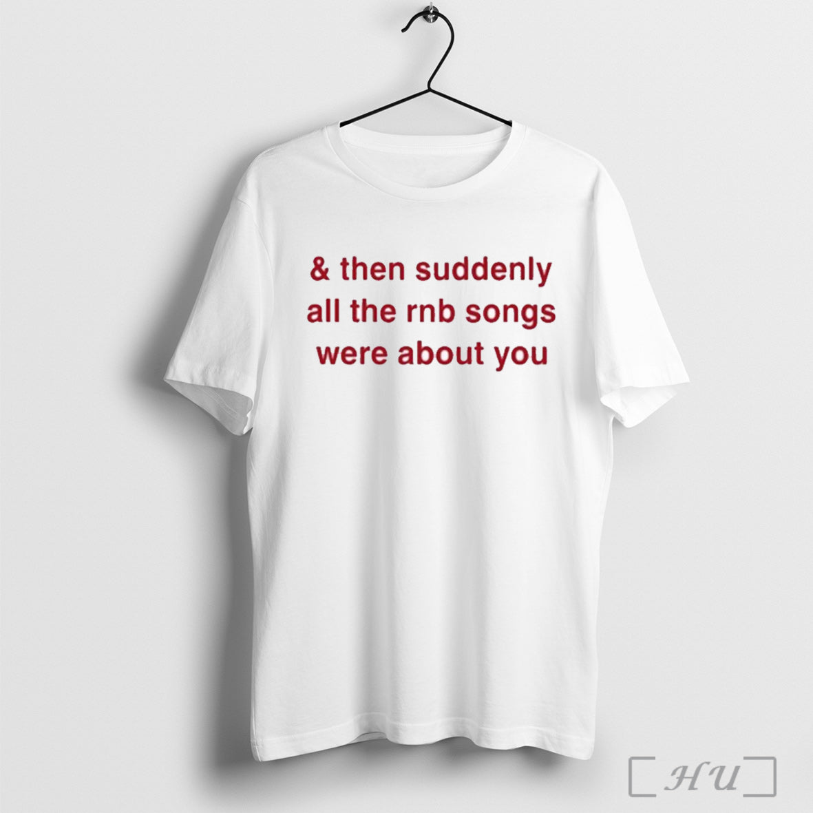 Officials Then Suddenly All The Rnb Songs Were About You T Shirt