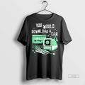 Officials Trending You Would Download A Car Computer Tee Shirt Sweater