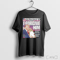 Officials Trump And Erika Kirk New York Post I Forgive Him T Shirt
