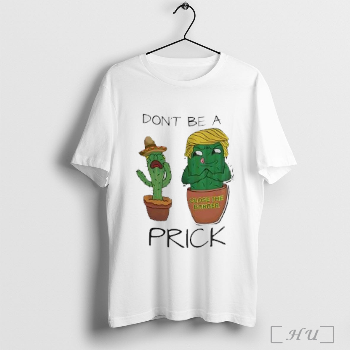 Officials Trump Cactus Dont Be A Prick Close The Border T Shirt