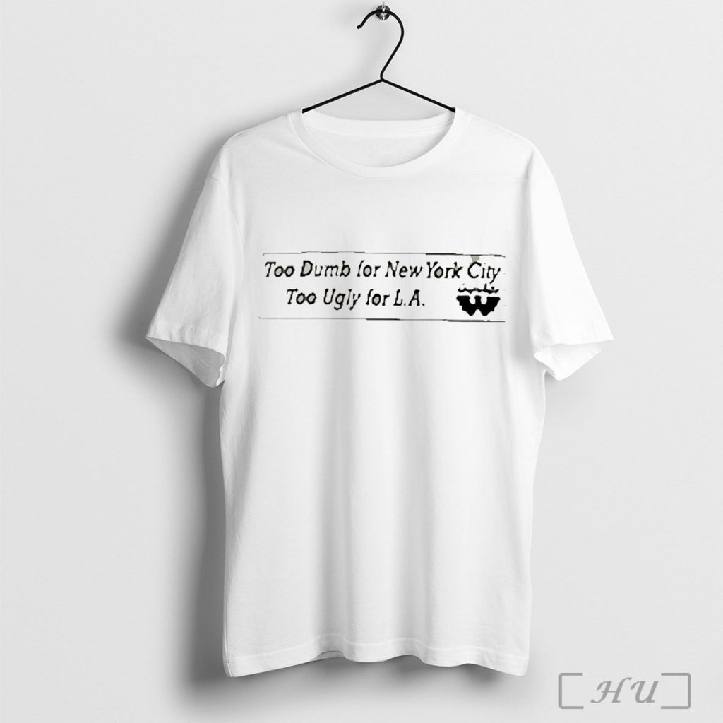 Officials Waylon To Dumb For New York City Too Ugly For La T Shirt