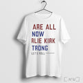 Officials We Are All Now Charlie Kirk Strong Lets Roll T Shirt
