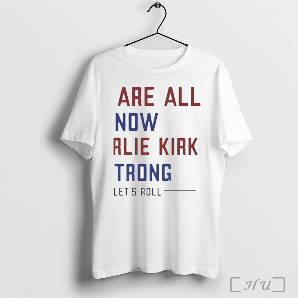 Officials We Are All Now Charlie Kirk Strong Lets Roll T Shirt