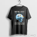Officials Were Just Two Lost Souls Swimming In Fish Bowl T Shirt