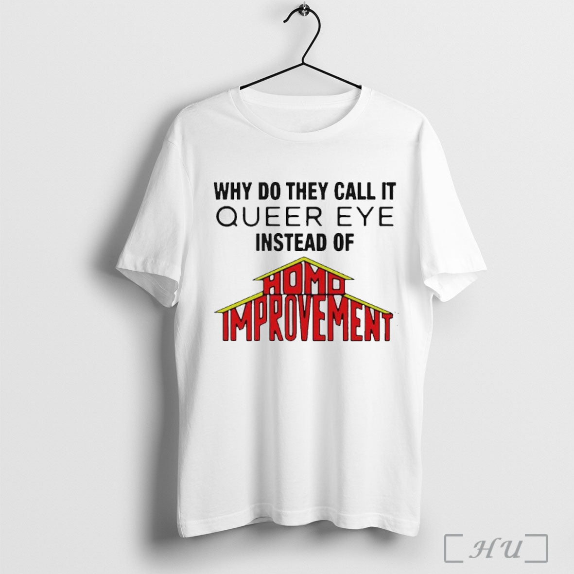 Officials Why Do They Call It Queer Eye Instead Of Homo Improvement T Shirt