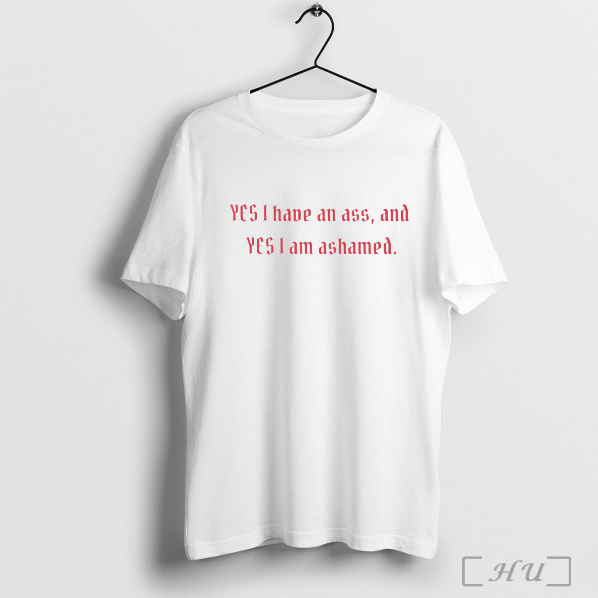 Officials Yes I Have An Ass And Yes I Am Ashamed T Shirt