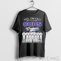 Officials Yes Im Old But I Saw Chicago Cubs Greatness Team T Shirt