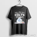Officials Yes Im Old But I Saw Indianapolis Colts Greatness Helmet Skyline 2025