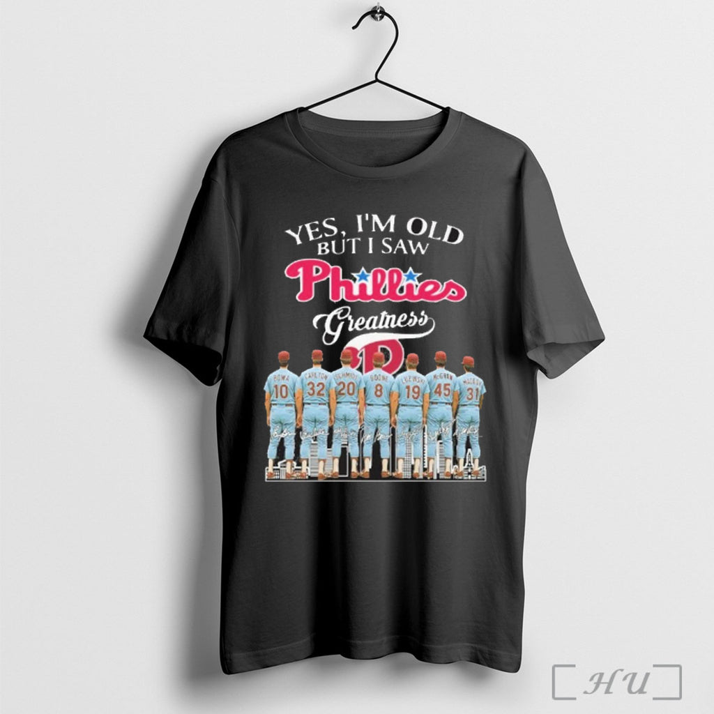 Officials Yes Im Old But I Saw Phillies Greatness Player Signature T Shirt
