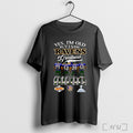 Officials Yes Im Old But I Saw Ravens Greatness Signature T Shirt
