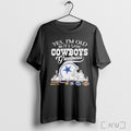 Officials Yes Im Old But I Saw Dallas Cowboys Greatness Helmet Logo T Shirt