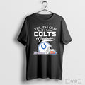Officials Yes Im Old But I Saw Indianapolis Colts Greatness Helmet Logo T Shirt