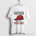 Officials You Can T Spell Hatred Without Red Ha T Shirt