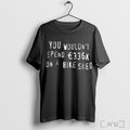 Officials You Wouldnt Spend 366k On A Bike Shed T Shirt
