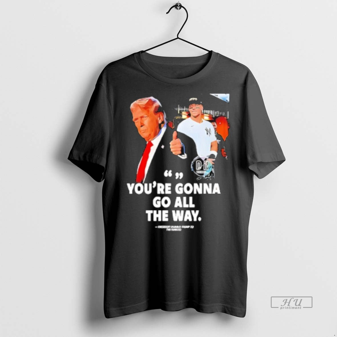 Officials Youre Gonna Go All The Way Trump To The Yankees Tee Shirt Sweater