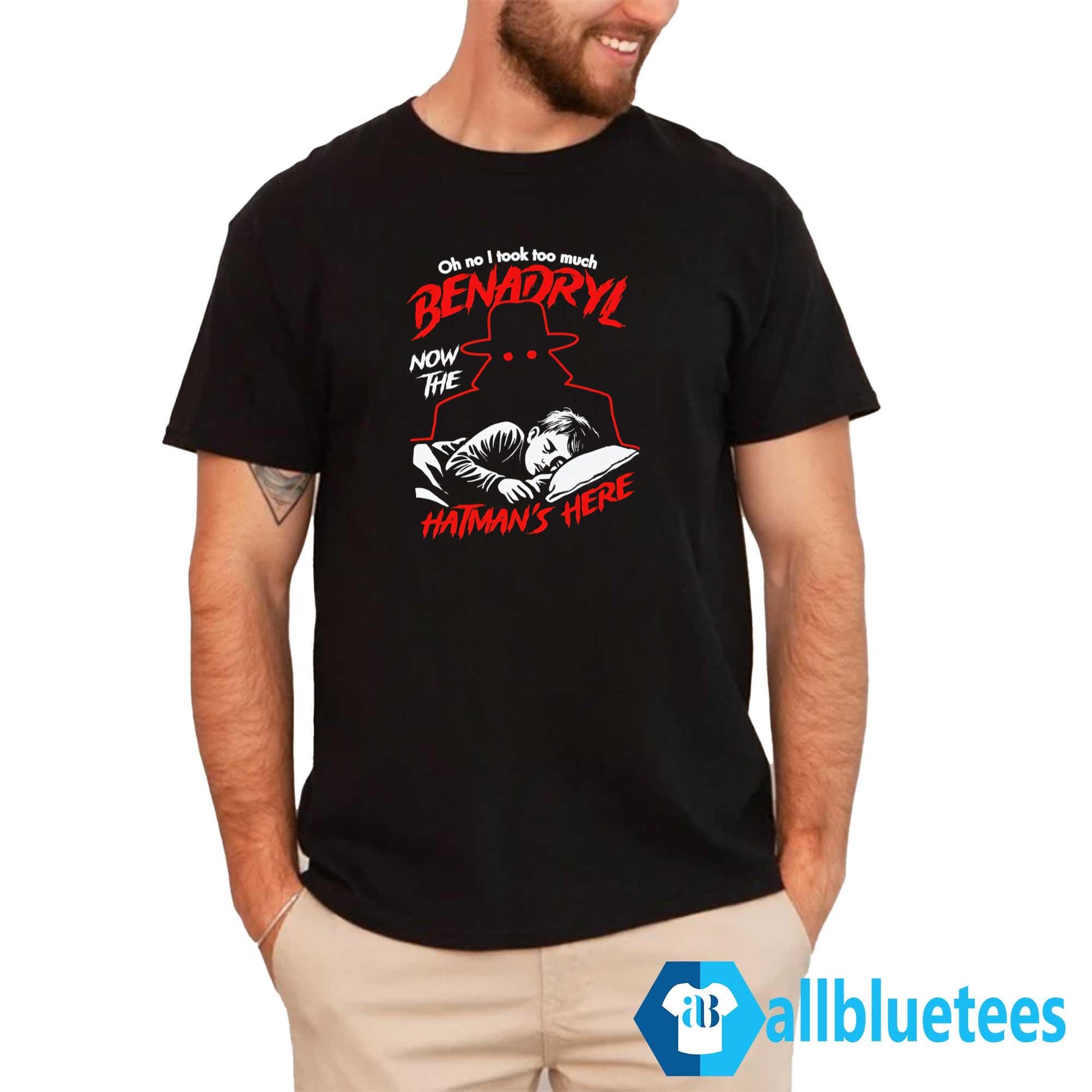 Oh No I Took Too Much Benadryl Now The Hatman’s Here Shirt