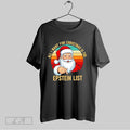 Original All I Want For Christmas Is The Epstein List Funny Xmas Santa