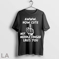 Original Awww How Cute My Middle Finger Likes You 2025