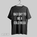 Original Bad Day To Be A Cold Beer