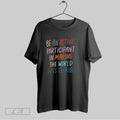 Original Be An Active Participant In Making The World Less Terrible