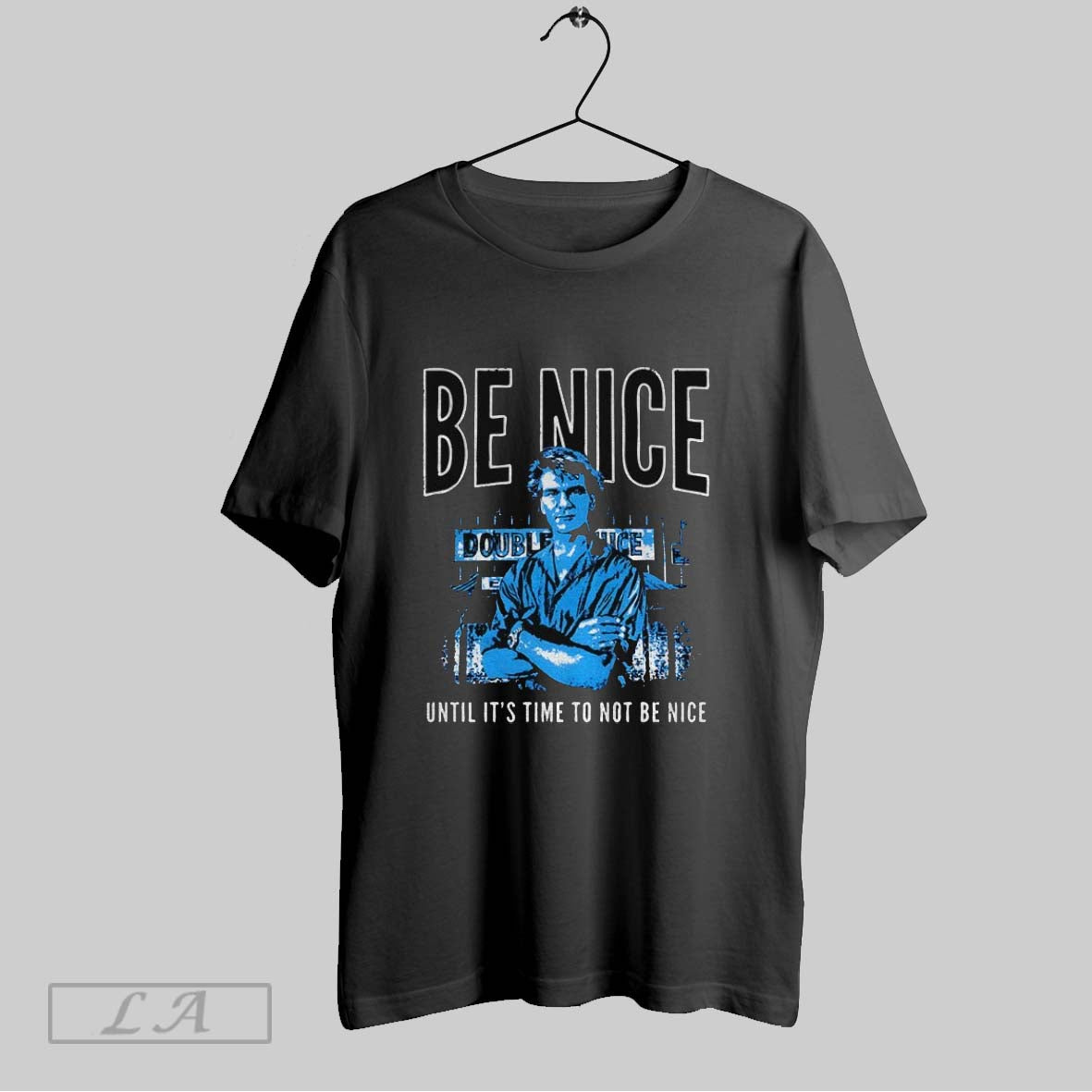 Original Be Nice Until Its Time To Not Be Nice