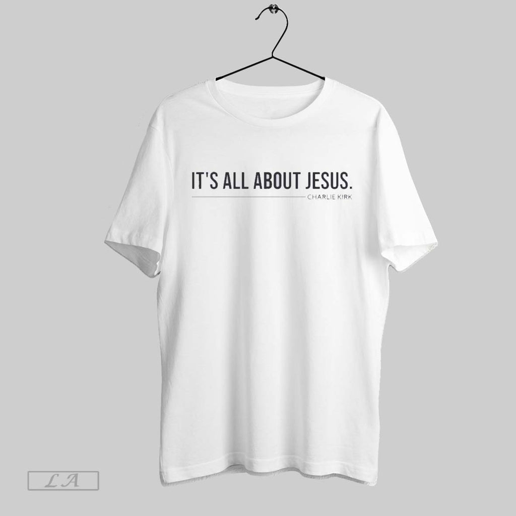 Original Charlie Kirk Its All About Jesus