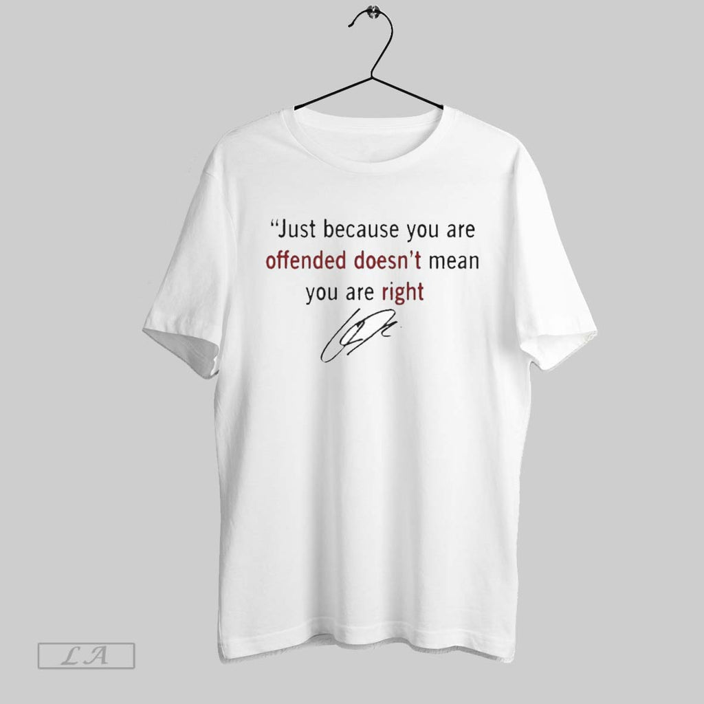 Original Charlie Kirk Just Because You Are Offended Doesn T Mean You Re Righ