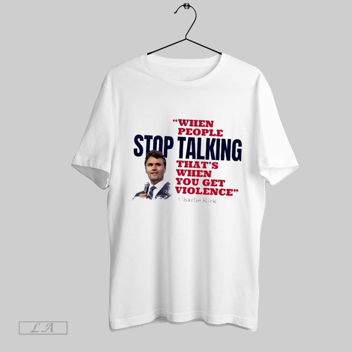 Original Charlie Kirk When People Stop Talking Thats When You Get Violence