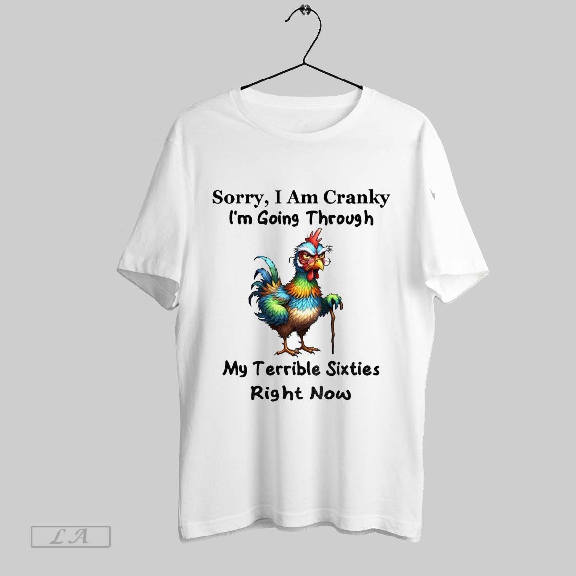 Original Chicken Sorry I Am Cranky Im Going Through My Terrible Sixties Right Now