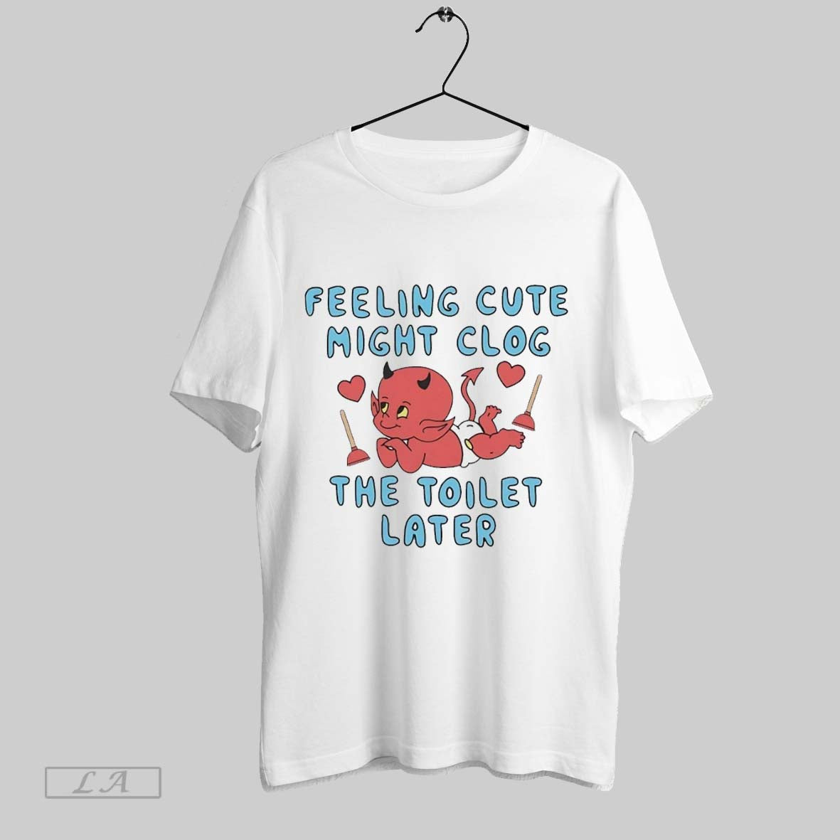 Original Devil Feeling Cute Might Clog The Toilet Later