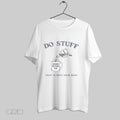 Original Do Stuff That Scares Your Boss T Shirt