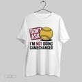 Original Dont Ask Im Not Doing Gamechanger Baseball
