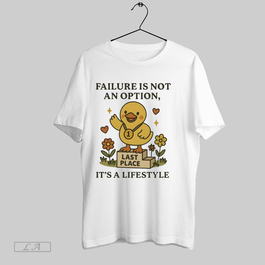 Original Duck Failure Is Not An Option Last Place Its A Lifestyle