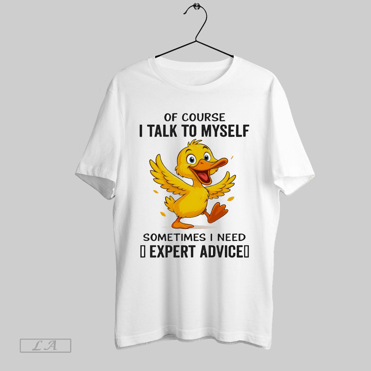 Original Duck Of Course I Talk To Myself Sometimes I Need Expert Advice