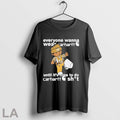 Original Everyone Wanna Wear Carhartt Til Its Time To Do Carhartt Shit