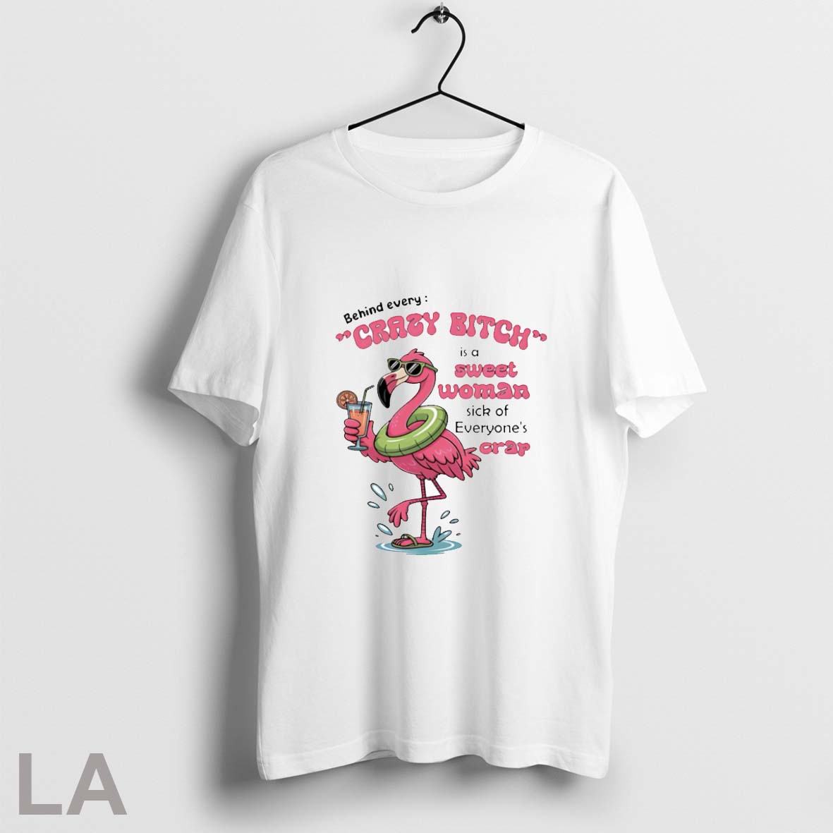 Original Flamingo Behind Every Crazy Bitch Is A Sweet Woman Sick Of Everyones Crap