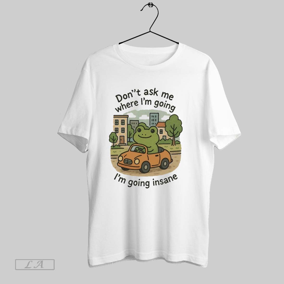 Original Frog Dont Ask Me Where Im Going Im Going Insane